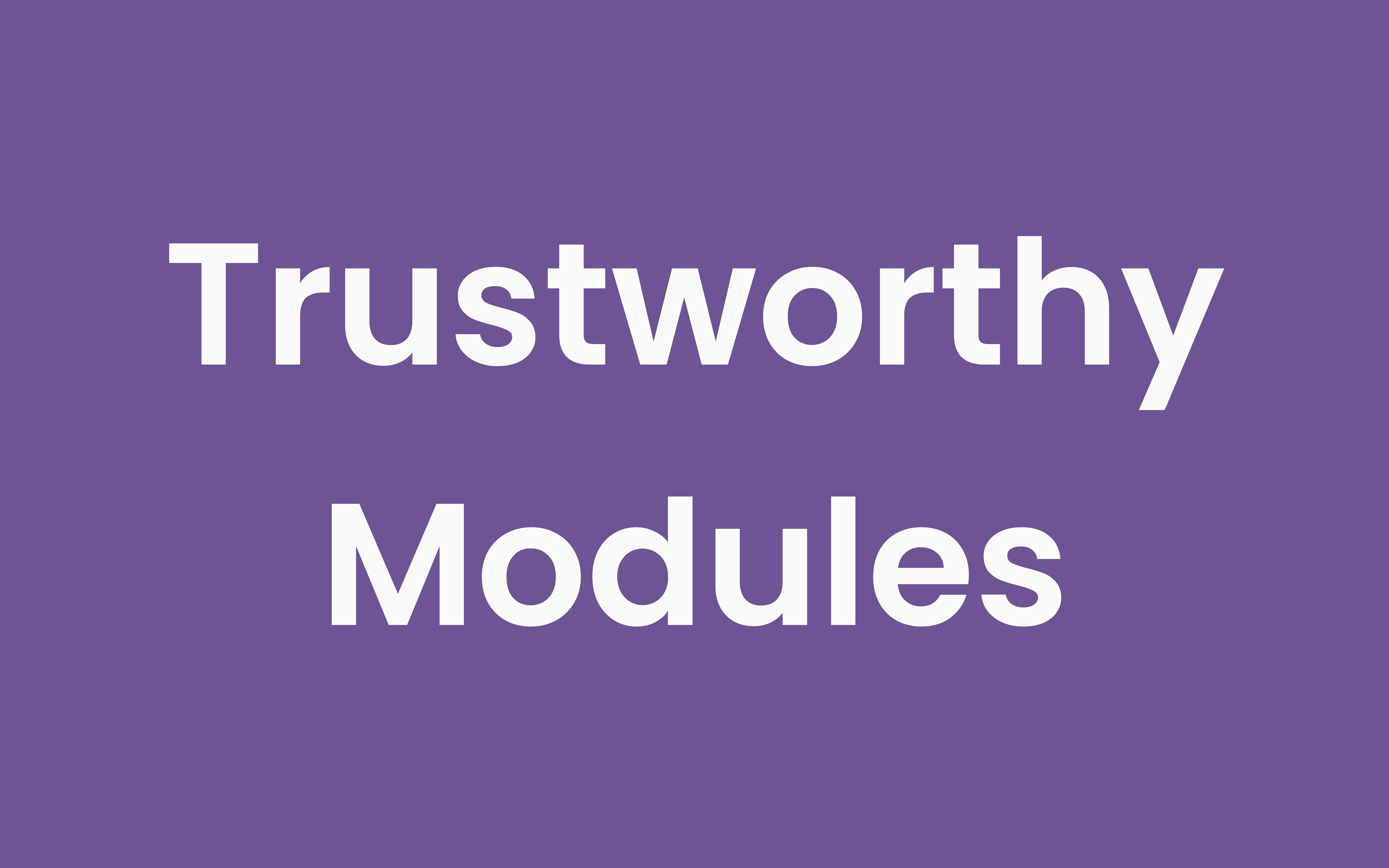 Trustworthy Modules
